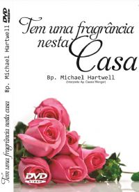 Tem uma Fragrncia Nesta Casa - Bispo Michael Hartwell